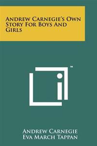 Andrew Carnegie's Own Story for Boys and Girls