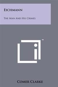 Eichmann: The Man and His Crimes