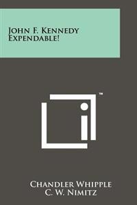 John F. Kennedy Expendable!