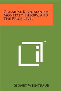 Classical Keynesianism, Monetary Theory, and the Price Level