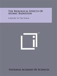 The Biological Effects of Atomic Radiation: A Report to the Public