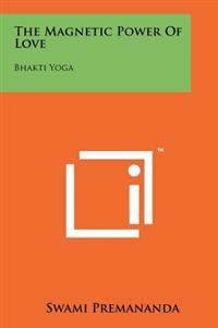 Bokomslag för "The Magnetic Power of Love: Bhakti Yoga"