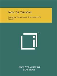 Now I'll Tell One: Favorite Yarns from the World of Sports