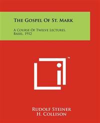 The Gospel of St. Mark: A Course of Twelve Lectures, Basel, 1912
