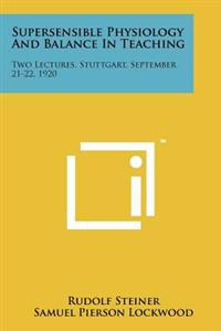 Supersensible Physiology and Balance in Teaching: Two Lectures, Stuttgart, September 21-22, 1920