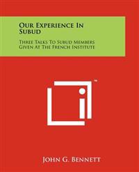 Our Experience in Subud: Three Talks to Subud Members Given at the French Institute