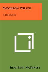 Woodrow Wilson: A Biography