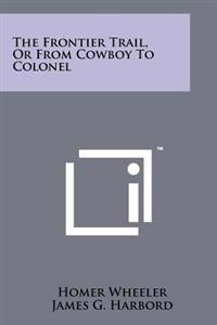 The Frontier Trail, or from Cowboy to Colonel