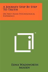 A Journey Step by Step to Truth: Or First Hand Psychological Experience