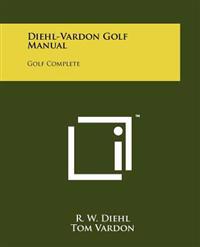 Diehl-Vardon Golf Manual: Golf Complete