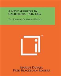 A Navy Surgeon in California, 1846-1847: The Journal of Marius Duvall