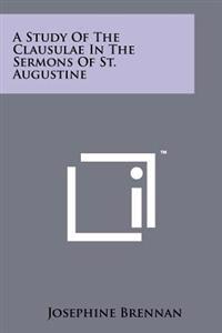 A Study of the Clausulae in the Sermons of St. Augustine
