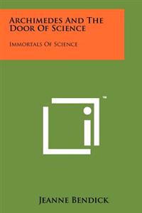 Archimedes and the Door of Science: Immortals of Science
