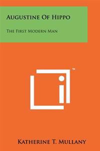 Augustine of Hippo: The First Modern Man