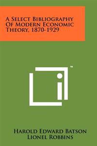 A Select Bibliography of Modern Economic Theory, 1870-1929