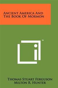 Ancient America and the Book of Mormon