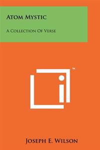 Atom Mystic: A Collection of Verse