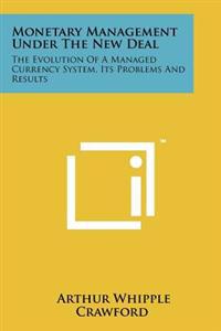 Bokomslag för "Monetary Management Under the New Deal: The Evolution of a Managed Currency System, Its Problems and Results"