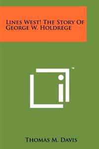 Bokomslag för "Lines West! the Story of George W. Holdrege"