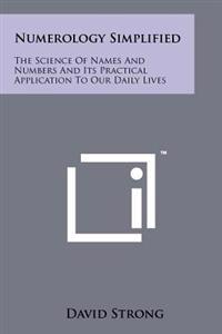 Numerology Simplified: The Science of Names and Numbers and Its Practical Application to Our Daily Lives