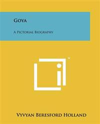 Goya: A Pictorial Biography