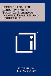 Letters from the Country and the Town of Fisherman, Farmers, Parasites and Courtesans