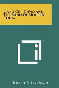 Liang Ch'i Ch'ao and the Mind of Modern China