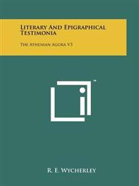 Literary and Epigraphical Testimonia: The Athenian Agora V3