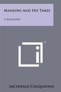 Manzoni and His Times: A Biography