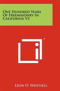 One Hundred Years of Freemasonry in California V3