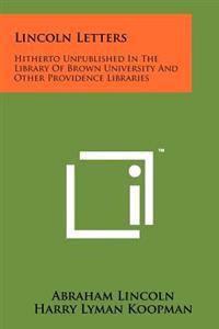 Bokomslag för "Lincoln Letters: Hitherto Unpublished in the Library of Brown University and Other Providence Libraries"