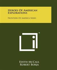 Heroes of American Explorations: Frontiers of America Series