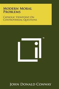 Modern Moral Problems: Catholic Viewpoint on Controversial Questions