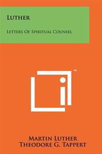 Luther: Letters of Spiritual Counsel