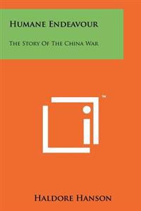 Humane Endeavour: The Story of the China War