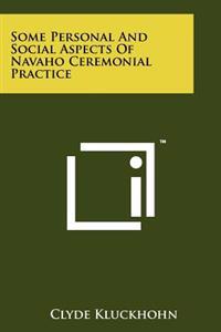 Some Personal and Social Aspects of Navaho Ceremonial Practice