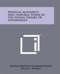 Spiritual Authority and Temporal Power in the Indian Theory of Government