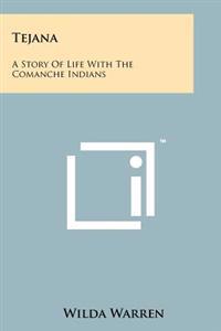 Tejana: A Story of Life with the Comanche Indians