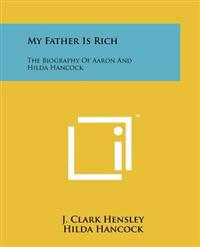 My Father Is Rich: The Biography of Aaron and Hilda Hancock