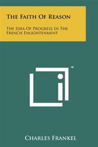 The Faith of Reason: The Idea of Progress in the French Enlightenment