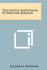 The Gentle Martyrdom of Brother Bertram