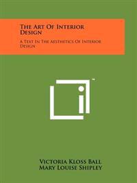 The Art of Interior Design: A Text in the Aesthetics of Interior Design