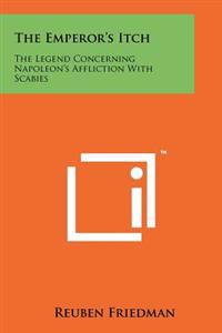 The Emperor's Itch: The Legend Concerning Napoleon's Affliction with Scabies