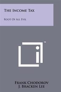 Bokomslag för "The Income Tax: Root of All Evil"
