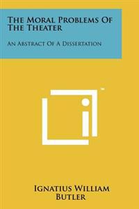 The Moral Problems of the Theater: An Abstract of a Dissertation