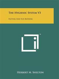Bokomslag för "The Hygienic System V3: Fasting and Sun Bathing"