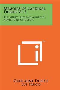 Memoirs of Cardinal DuBois V1-2: The Merry Tales and Amorous Adventures of DuBois