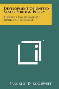 Development of United States Foreign Policy: Addresses and Messages of Franklin D. Roosevelt