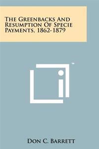 The Greenbacks and Resumption of Specie Payments, 1862-1879