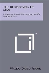 The Rediscovery of Man: A Memoir and a Methodology of Modern Life